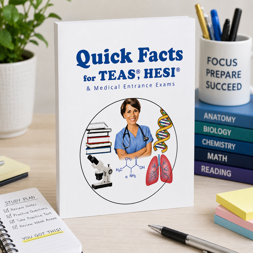 Quick Facts for TEAS, HESI A2, and Medical Entrance Exams