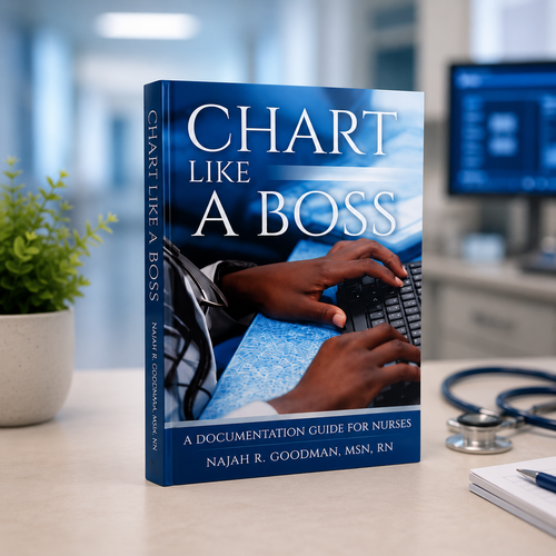 Chart Like A Boss: A Documentation Guide for Nurses