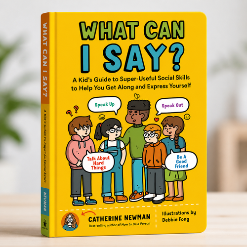 What Can I Say? A Kid's Guide To Super Social Skills